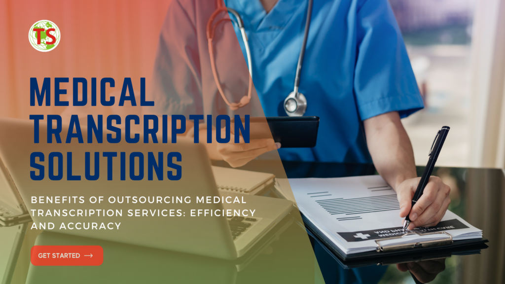 Benefits of Outsourcing Medical Transcription Services: Efficiency and Accuracy